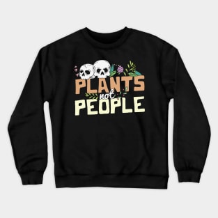 Plants not people skulls and wildflowers funny Halloween Plant Lover Gardener Gift Crewneck Sweatshirt